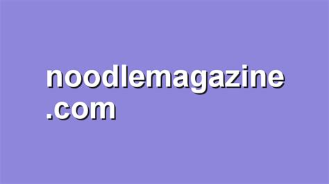 noodlemagazine.xom